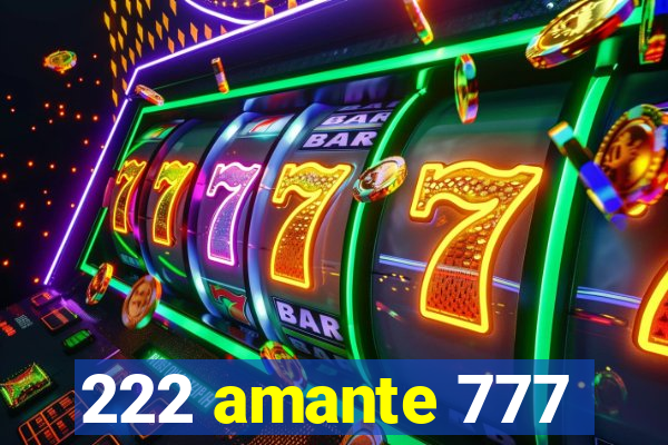 222 amante 777